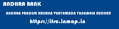 ifsc code of ANDHRA BANK ANDHRA PRADESH KRISHNA VIJAYAWADA YANAMALA KUDURU ANDHRA BANK ANDHRA PRADESH KRISHNA VIJAYAWADA YANAMALA KUDURU ifsc code